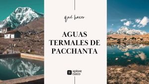 Aguas Termales de Pacchanta por Xplore Cusco