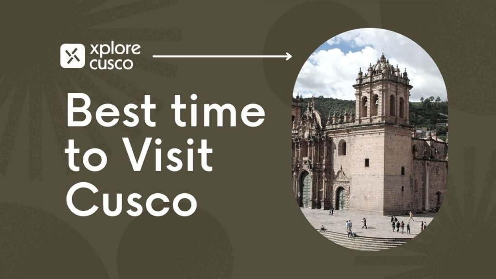 Best time to Visit Cusco - Xplore Cusco