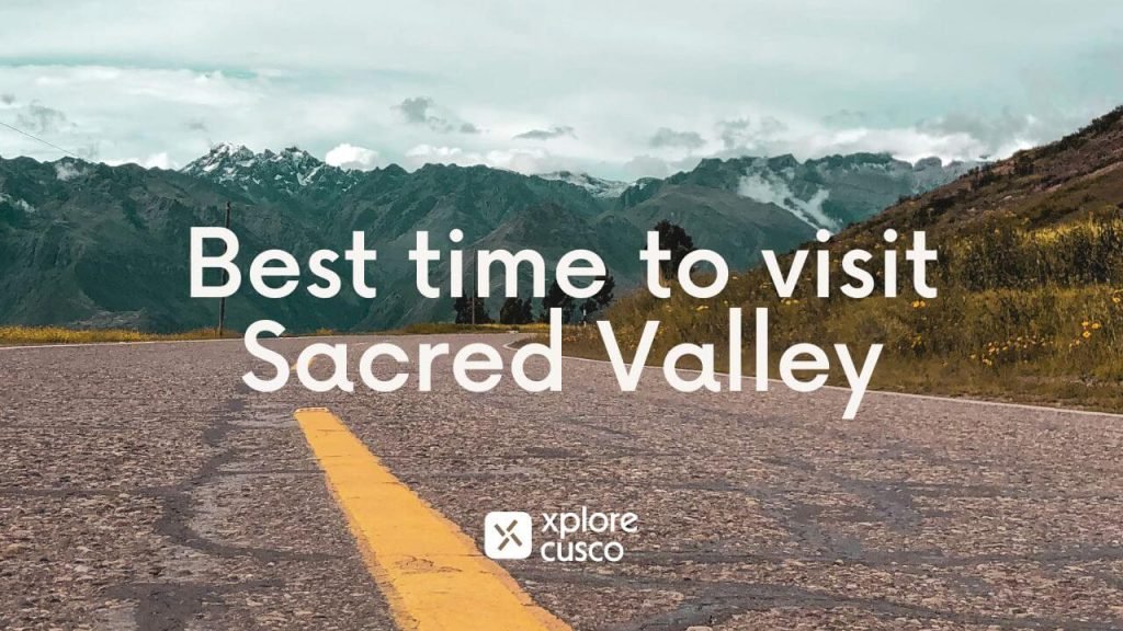 Best time to Visit Sacred Valley Peru